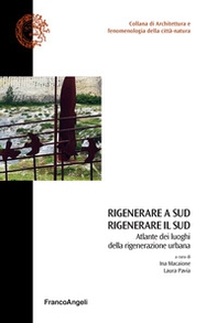 Rigenerare a Sud rigenerare il sud. Atlante dei luoghi della rigenerazione urbana - Librerie.coop