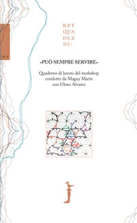 «Può sempre servire». Quaderno di lavoro del workshop condotto da Maguy Marin con Ulises Alvarez - Librerie.coop «Può sempre servire». Quaderno di lavoro del workshop condotto da Maguy Marin con Ulises Alvarez - Librerie.coop