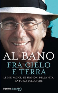 Fra cielo e terra. Le mie radici, le stagioni della vita, la forza della fede - Librerie.coop Fra cielo e terra. Le mie radici, le stagioni della vita, la forza della fede - Librerie.coop