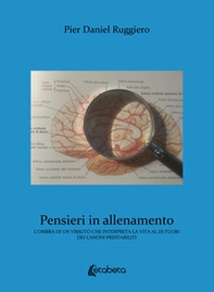 Pensieri in allenamento. L'ombra di un vissuto che interpreta la vita al di fuori dei canoni prestabiliti - Librerie.coop