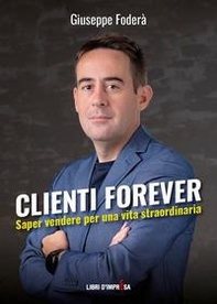 Clienti forever. Saper vendere per una vita straordinaria - Librerie.coop
