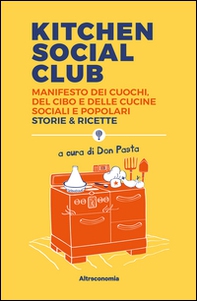 Kitchen social club. Manifesto dei cuochi, del cibo e delle cucine social e popolari. Storie & ricette - Librerie.coop