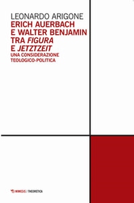 Erich Auerbach e Walter Benjamin tra figura e Jetztzeit. Una considerazione teologico-politica - Librerie.coop Erich Auerbach e Walter Benjamin tra figura e Jetztzeit. Una considerazione teologico-politica - Librerie.coop