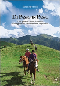 Di passo in passo. Otto giorni a cavallo sui crinali, dall'Appennino Modenese alle Cinque Terre - Librerie.coop