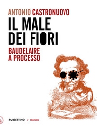 Il male dei fiori. Baudelaire a processo - Librerie.coop