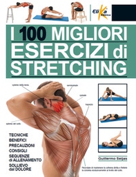 I 100 migliori esercizi di stretching. Tecniche, benefici, precauzioni, consigli, sequenze di allenamento, sollievo dal dolore - Librerie.coop I 100 migliori esercizi di stretching. Tecniche, benefici, precauzioni, consigli, sequenze di allenamento, sollievo dal dolore - Librerie.coop