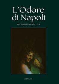 L'odore di Napoli. Notti scritte con la luce - Librerie.coop