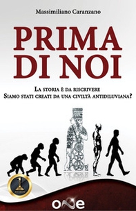 Prima di noi. La storia è da riscrivere. Siamo stati creati da una civiltà antidiluviana? - Librerie.coop