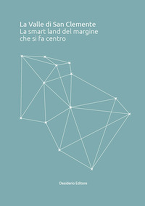 La valle di San Clemente. La smart land del margine che si fa centro - Librerie.coop La valle di San Clemente. La smart land del margine che si fa centro - Librerie.coop