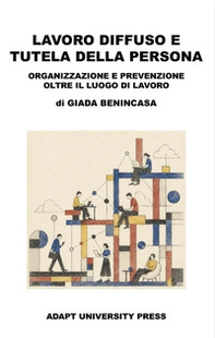 Lavoro diffuso e tutela della persona. Organizzazione e prevenzione oltre il luogo di lavoro - Librerie.coop