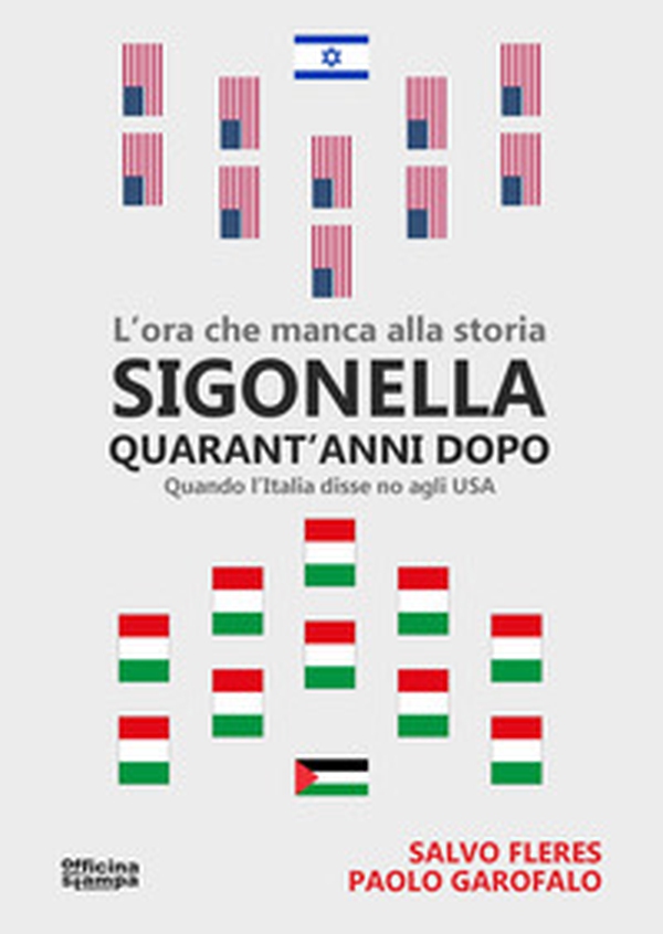 Sigonella quarant'anni dopo. L'ora che manca alla storia. Quando l'Italia disse no agli USA - Librerie.coop Sigonella quarant'anni dopo. L'ora che manca alla storia. Quando l'Italia disse no agli USA - Librerie.coop