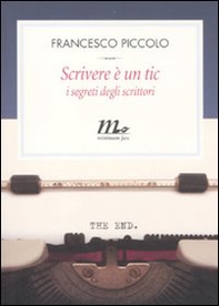 Scrivere è un tic. I metodi degli scrittori - Librerie.coop Scrivere è un tic. I metodi degli scrittori - Librerie.coop