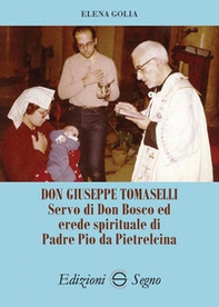 Don Giuseppe Tomaselli. Servo di don Bosco ed erede spirituale di padre Pio da Pietrelcina - Librerie.coop Don Giuseppe Tomaselli. Servo di don Bosco ed erede spirituale di padre Pio da Pietrelcina - Librerie.coop