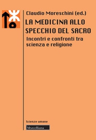La medicina allo specchio del sacro. Incontri e confronti tra scienza e religione - Librerie.coop