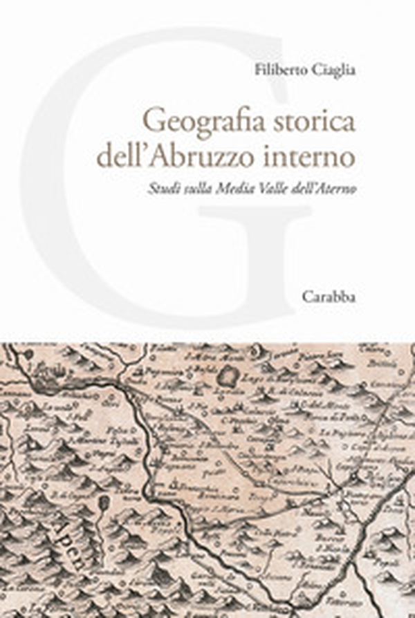 Geografia storica dell'Abruzzo interno. Studi sulla Media Valle dell'Aterno - Librerie.coop