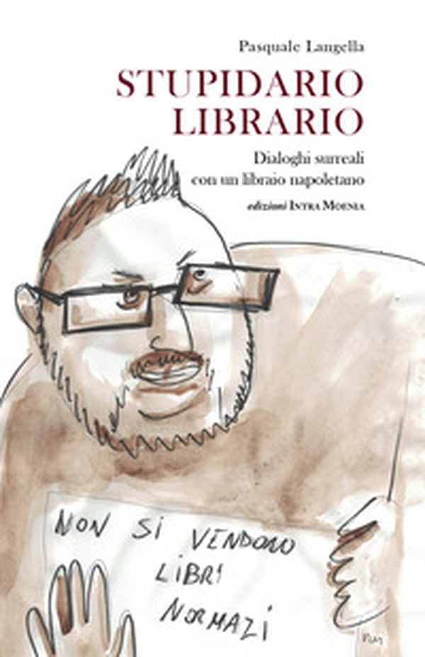 Stupidario librario. Dialoghi surreali con un libraio napoletano - Librerie.coop Stupidario librario. Dialoghi surreali con un libraio napoletano - Librerie.coop