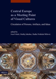 Central Europe as a meeting point of visual cultures. Circulation of persons, artifacts, and ideas - Librerie.coop
