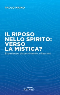 Il riposo nello spirito: verso la mistica? Esperienze, discernimento, riflessioni - Librerie.coop