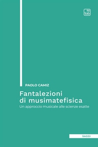 Fantalezioni di musimatefisica. Un approccio musicale alle scienze esatte - Librerie.coop