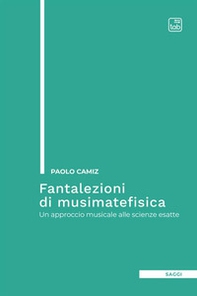 Fantalezioni di musimatefisica. Un approccio musicale alle scienze esatte - Librerie.coop Fantalezioni di musimatefisica. Un approccio musicale alle scienze esatte - Librerie.coop