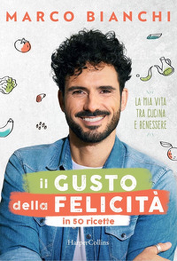 Il gusto della felicità in 50 ricette. La mia vita tra cucina e benessere - Librerie.coop Il gusto della felicità in 50 ricette. La mia vita tra cucina e benessere - Librerie.coop