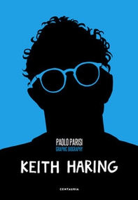 Keith Haring. Graphic biography - Librerie.coop Keith Haring. Graphic biography - Librerie.coop