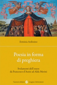 Poesia in forma di preghiera. Svelamenti dell'essere da Francesco d'Assisi ad Alda Merini - Librerie.coop