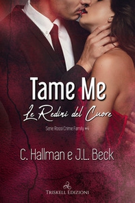 Tame me. Le redini del cuore. Rossi crime family - Vol. 4 - Librerie.coop
