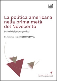 La politica americana nella prima metà del Novecento. Scritti dei protagonisti - Librerie.coop