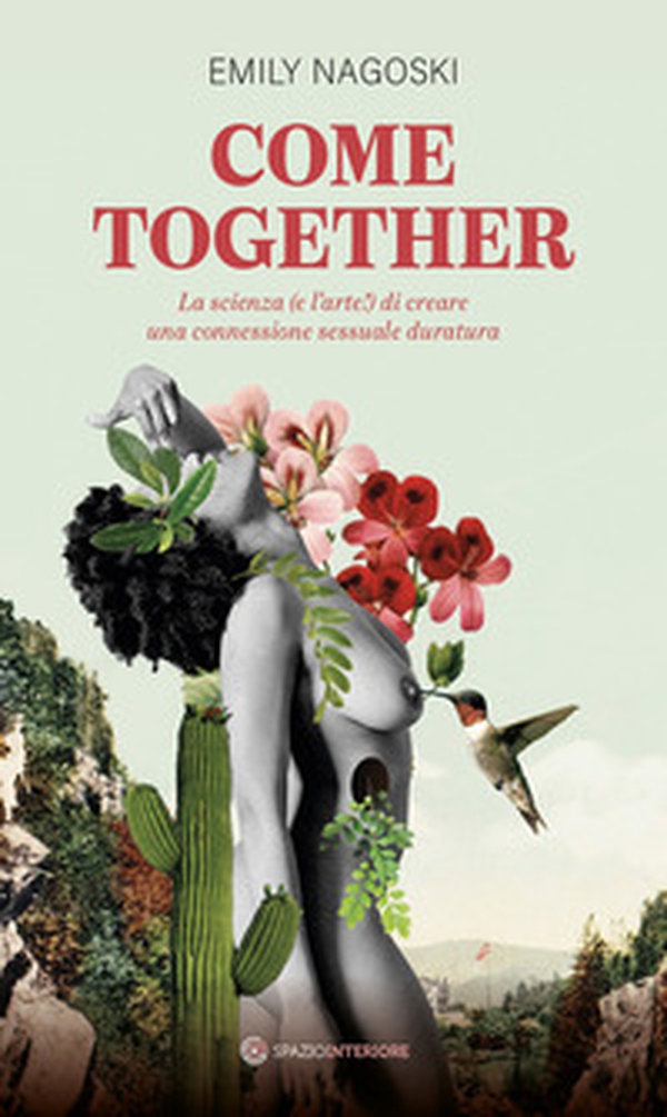 Come together. La scienza (e l'arte!) di creare una connessione sessuale duratura - Librerie.coop