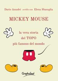Mickey Mouse. La vera storia del topo più famoso del mondo - Librerie.coop