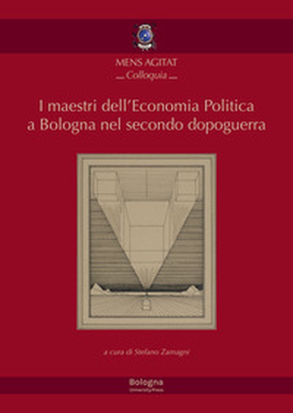 I maestri dell'economia politica a Bologna nel secondo dopoguerra - Librerie.coop I maestri dell'economia politica a Bologna nel secondo dopoguerra - Librerie.coop