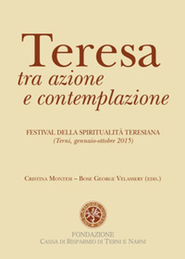 Teresa tra azione e contemplazione. Festival della spiritualità teresiana - Librerie.coop
