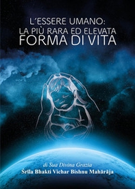 L'essere umano. La più rara ed elevata forma di vita - Librerie.coop