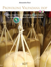 Provolone Valpadana DOP. Storia e tradizione di un grande formaggio italiano-The history and tradition of a great italian cheese - Librerie.coop