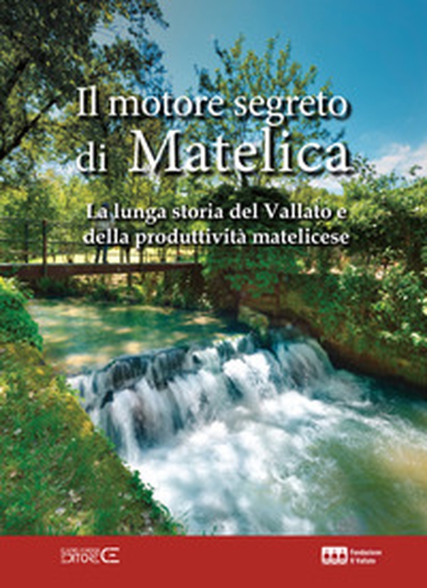 Il motore segreto di Matelica. La lunga storia del Vallato e della produttività matelicese - Librerie.coop Il motore segreto di Matelica. La lunga storia del Vallato e della produttività matelicese - Librerie.coop