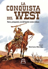 La conquista del West. Storie, protagonisti ed eroi del fumetto western italiano - Librerie.coop