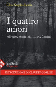 I quattro amori. Affetto, amicizia, eros, carità - Librerie.coop