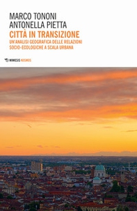 Città in transizione. Un'analisi geografica delle relazioni socio-ecologiche a scala urbana - Librerie.coop Città in transizione. Un'analisi geografica delle relazioni socio-ecologiche a scala urbana - Librerie.coop