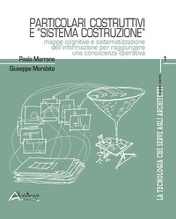 La tecnologia che serve agli architetti. Particolari costruttivi e «sistema costruzione». Mappe cognitive e sistematizzazione dell'informazione per raggiungere una conoscenza operativa - Librerie.coop La tecnologia che serve agli architetti. Particolari costruttivi e «sistema costruzione». Mappe cognitive e sistematizzazione dell'informazione per raggiungere una conoscenza operativa - Librerie.coop