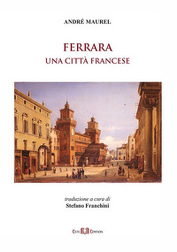 Ferrara: una città francese - Librerie.coop Ferrara: una città francese - Librerie.coop
