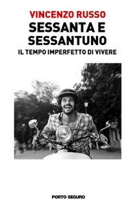 Sessanta e sessantuno. Il tempo imperfetto di vivere - Librerie.coop