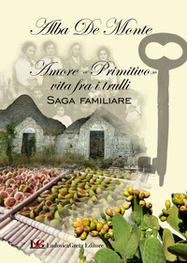 Amore «primitivo» vita fra i trulli. Saga familiare - Librerie.coop Amore «primitivo» vita fra i trulli. Saga familiare - Librerie.coop