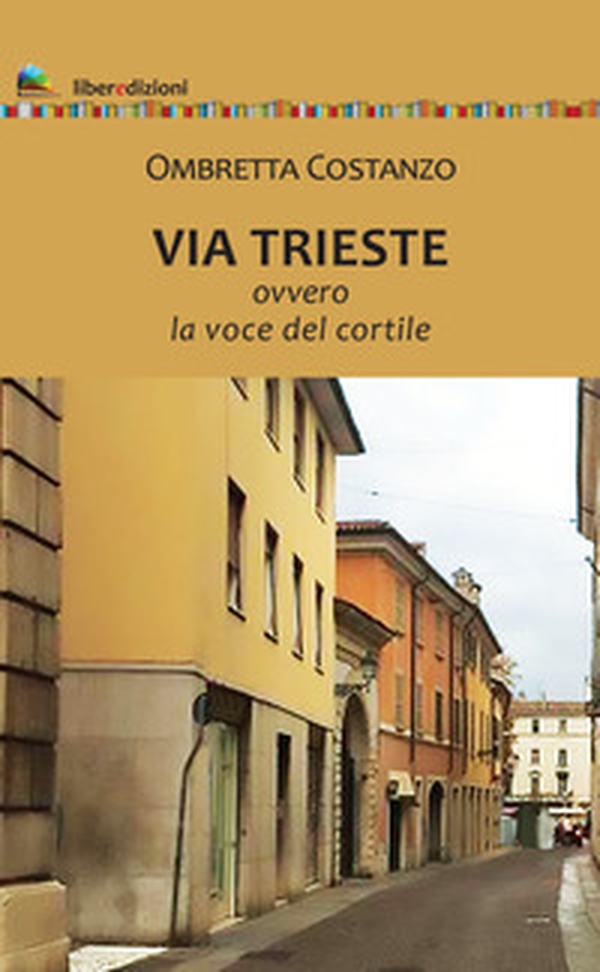 Via Trieste. Ovvero la voce del cortile - Librerie.coop Via Trieste. Ovvero la voce del cortile - Librerie.coop