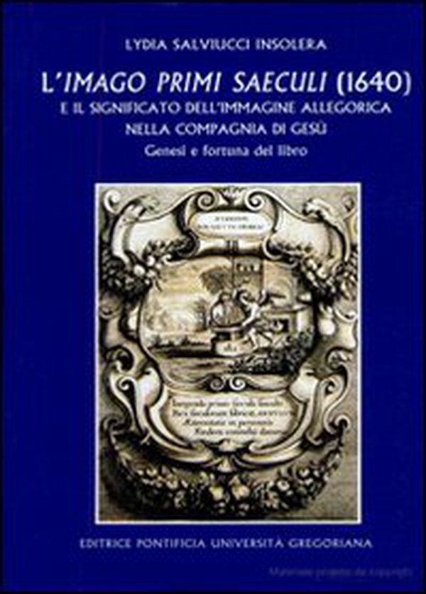 Imago primi saeculi e il significato dell'immagine allegorica nella compagnia di Gesù - Librerie.coop Imago primi saeculi e il significato dell'immagine allegorica nella compagnia di Gesù - Librerie.coop