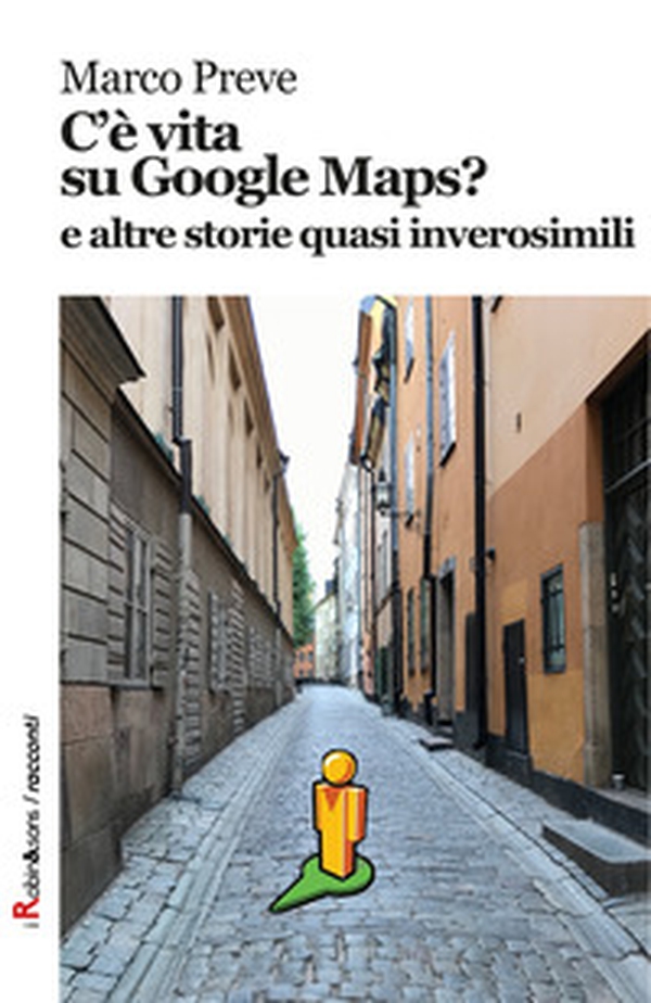 C'è vita su Google Maps? E altre storie quasi inverosimili - Librerie.coop C'è vita su Google Maps? E altre storie quasi inverosimili - Librerie.coop