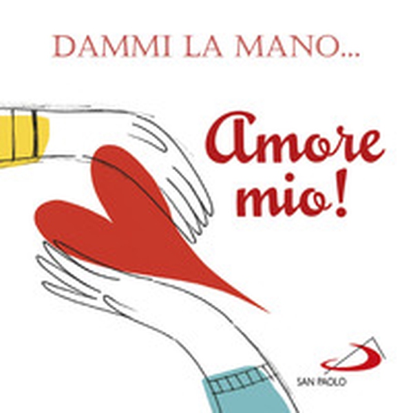 Dammi la mano... amore mio! - Librerie.coop Dammi la mano... amore mio! - Librerie.coop