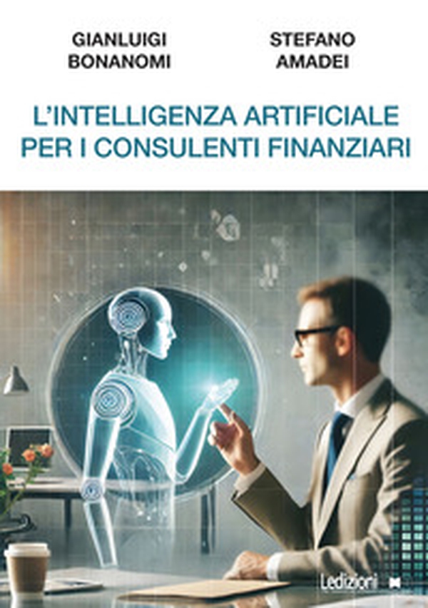 L'intelligenza artificiale per i consulenti finanziari - Librerie.coop L'intelligenza artificiale per i consulenti finanziari - Librerie.coop