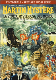 L'integrale di Martin Mystère. La storia myteriosa del mondo. Parte prima: Dal Big Bang alla fine di Atlantide - Librerie.coop