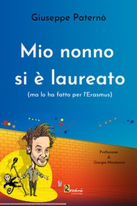 Mio nonno si è laureato (ma lo ha fatto per l'Erasmus) - Librerie.coop Mio nonno si è laureato (ma lo ha fatto per l'Erasmus) - Librerie.coop